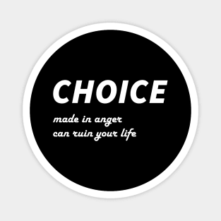 Life Advice Quote: Choice Made in Anger Can Ruin Your Life Magnet